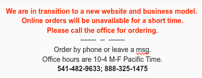 1A-We are in transition to a new website and business model.  Online orders will be unavailable for a short time.  Please call the office for ordering.  888-325-1475.